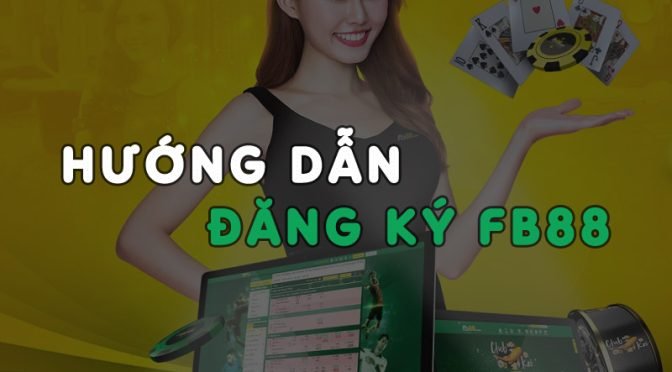 Hướng dẫn đăng ký Fb88 trên máy tính và điện thoại nhanh chóng nhất