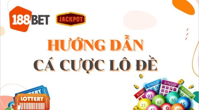 Hướng dẫn cá cược lô đề tại casino 188Bet