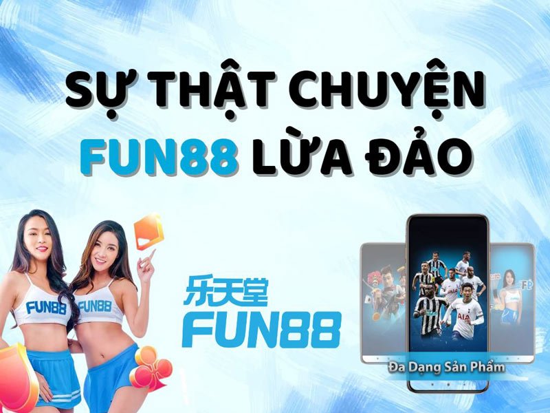 Fun88 bị gắn mác lừa đảo có thật không?