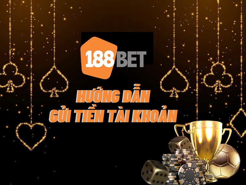 Nạp tiền vào tài khoản cá cược 188Bet