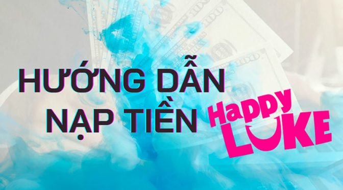 Những Cách nạp tiền HappyLuke mới nhất