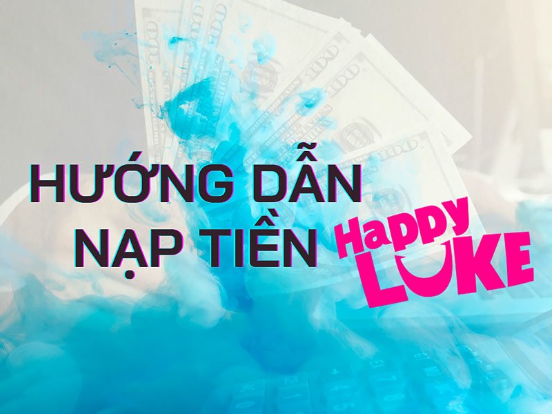 Những Cách nạp tiền HappyLuke mới nhất