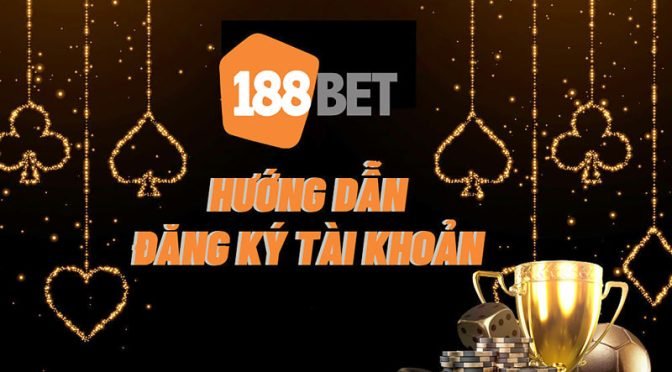 Hướng dẫn đăng ký tài khoản 188Bet